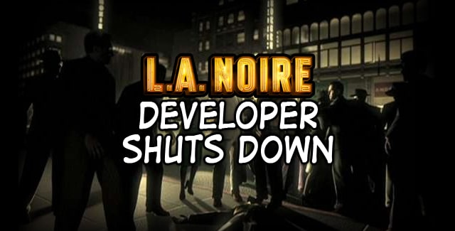 L.A. Noire Developer Shuts Down