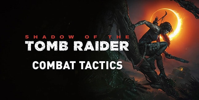 Shadow of the Tomb Raider Combat Tactics Banner