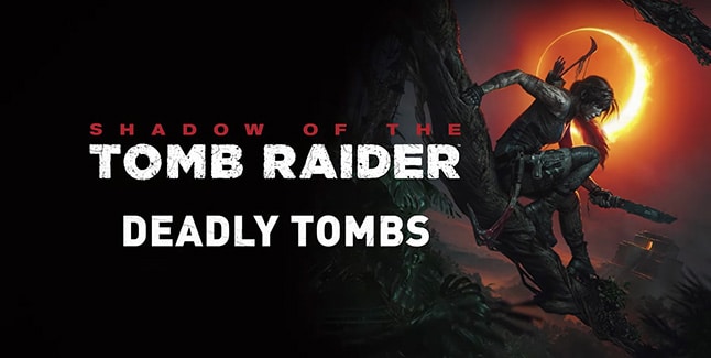 Shadow of the Tomb Raider Deadly Tombs Banner
