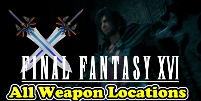 Final Fantasy 16 Weapons Locations Guide